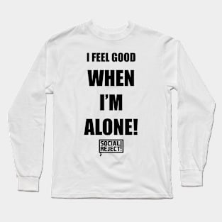 I Feel Good When I'm Alone! (Black) Long Sleeve T-Shirt